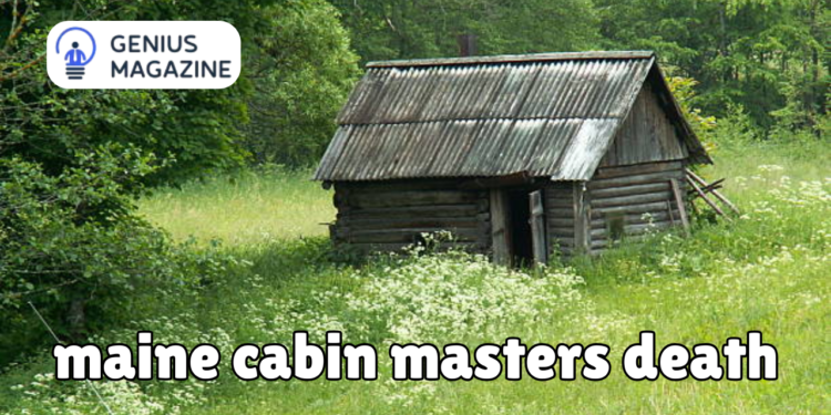 maine cabin masters death