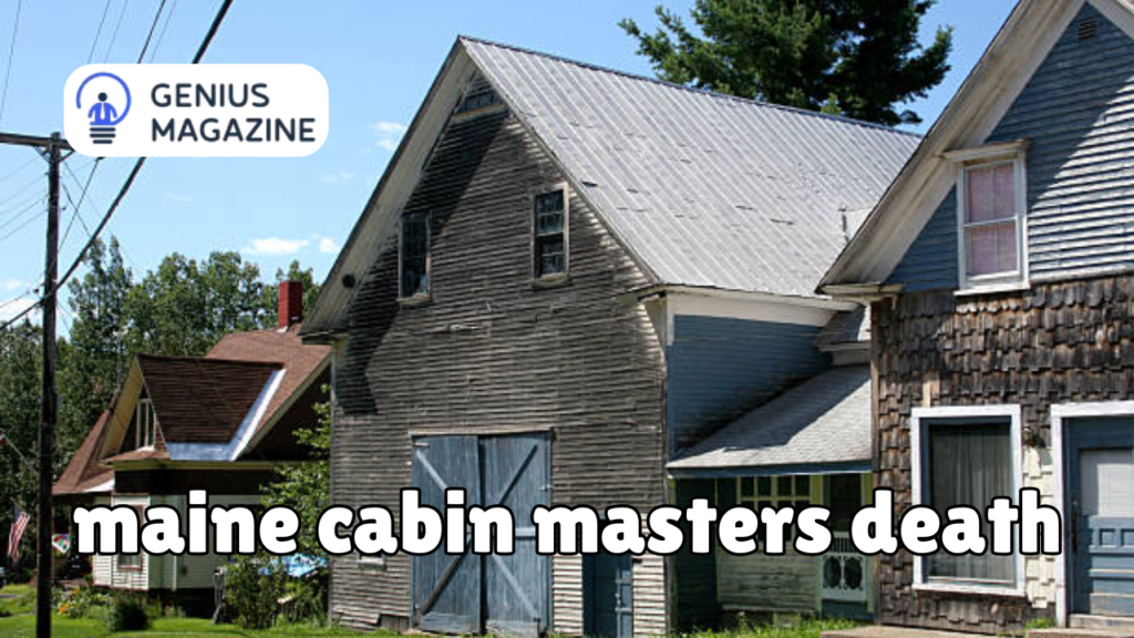 maine cabin masters death