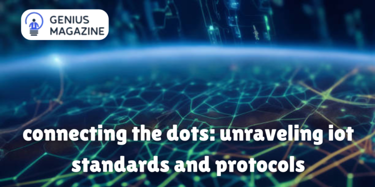 connecting the dots: unraveling iot standards and protocols